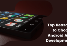 Top Reasons to Choose Android App Development